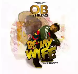 OB - Be My Wife (ft. Mr. Eazi)